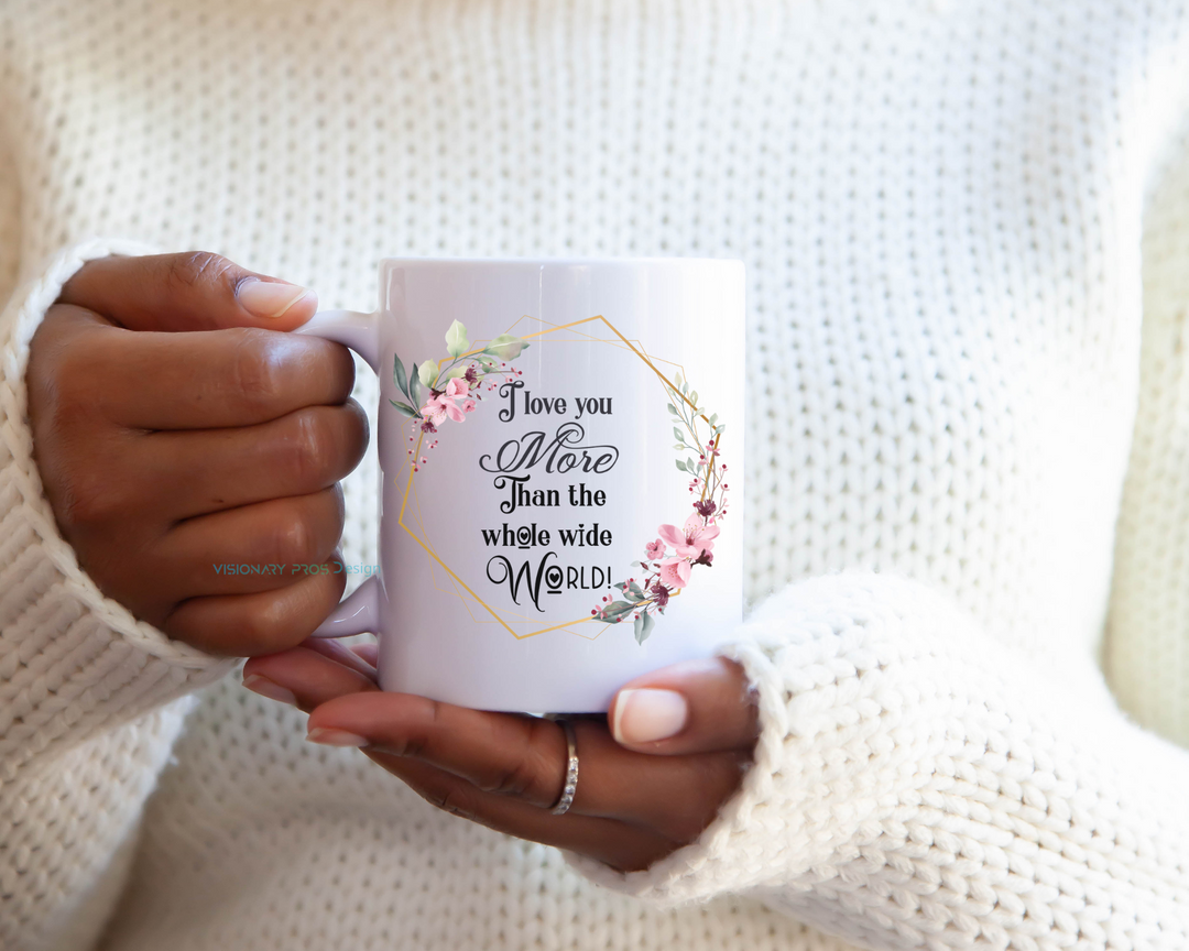 I love you more than the whole wide world mug